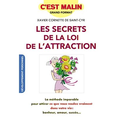 Xavier Cornette de Saint Cyr Les Secrets De La Loi D'Attraction : La Méthode Imparable Pour Attirer Ce Que Vous Voulez Vraiment Dans Votre Vie : Bonheur, Amour, Succès... Publicité Xavier Cornette de Saint Cyr Les Secrets De La Loi D'Attraction : La Méthode Imparable Pour Attirer Ce Que Vous Voulez Vraiment Dans Votre Vie : Bonheur, Amour, Succès... Publicité