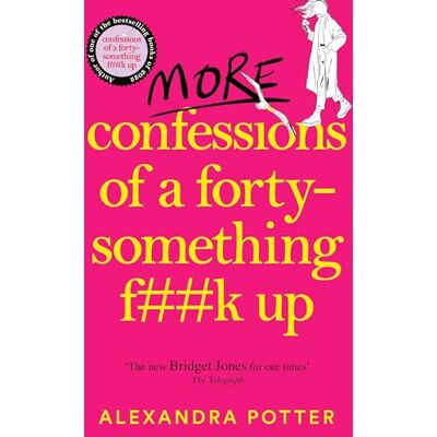 Alexandra Potter More Confessions Of A Forty-Something F**k Up: The Wtf Am I Doing Now? Follow Up To The Runaway Bestseller (Confessions, 2) - Publicité Alexandra Potter More Confessions Of A Forty-Something F**k Up: The Wtf Am I Doing Now? Follow Up To The Runaway Bestseller (Confessions, 2) - Publicité