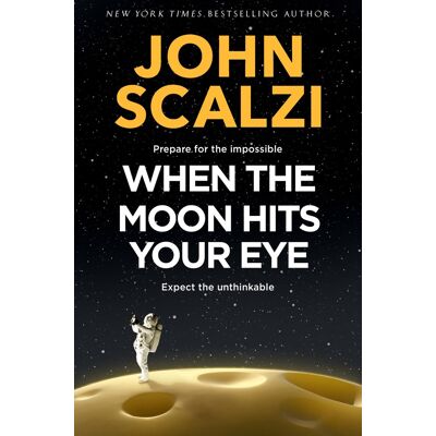 John Scalzi When The Moon Hits Your Eye: A Light-Hearted Science Fiction Adventure For Fans Of Douglas Adams - Publicité John Scalzi When The Moon Hits Your Eye: A Light-Hearted Science Fiction Adventure For Fans Of Douglas Adams - Publicité