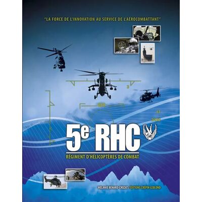 Mélanie BENARD-CROZAT 5e Rhc : Régiment D'Hélicoptères De Combat : La Force De L'Innovation Au Service De L'Aérocombattant - Publicité Mélanie BENARD-CROZAT 5e Rhc : Régiment D'Hélicoptères De Combat : La Force De L'Innovation Au Service De L'Aérocombattant - Publicité