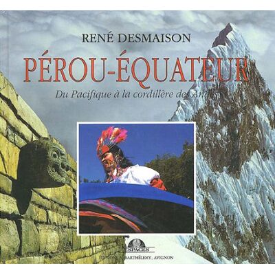 René Desmaison Pérou-Equateur : Du Pacifique À La Cordillère Des Andes - Publicité René Desmaison Pérou-Equateur : Du Pacifique À La Cordillère Des Andes - Publicité