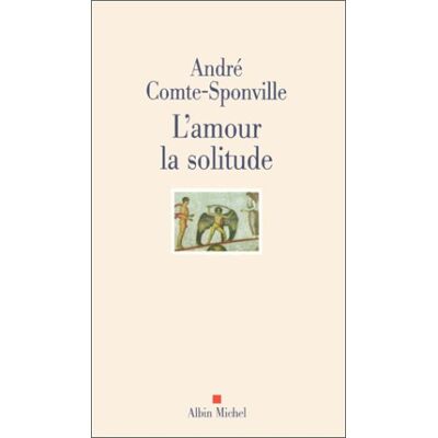 André Comte-Sponville L'Amour, La Solitude : Entretiens Avec Patrick Vighetti, Judith Brouste, Charles Juliet - Publicité André Comte-Sponville L'Amour, La Solitude : Entretiens Avec Patrick Vighetti, Judith Brouste, Charles Juliet - Publicité