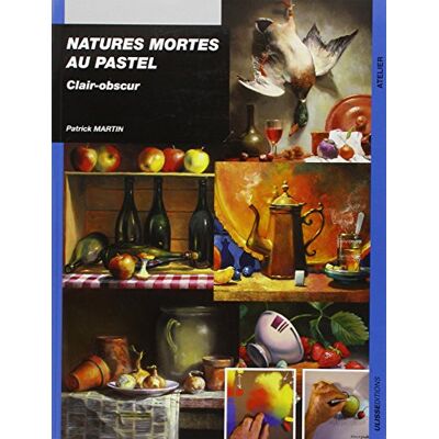 Patrick Martin Natures Mortes Au Pastel : Clair-Obscur - Publicité Patrick Martin Natures Mortes Au Pastel : Clair-Obscur - Publicité