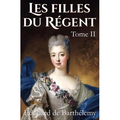 Barthélemy, Edouard de Les Filles Du Régent: Tome Ii (Nouvelle Édition) - Publicité Barthélemy, Edouard de Les Filles Du Régent: Tome Ii (Nouvelle Édition) - Publicité