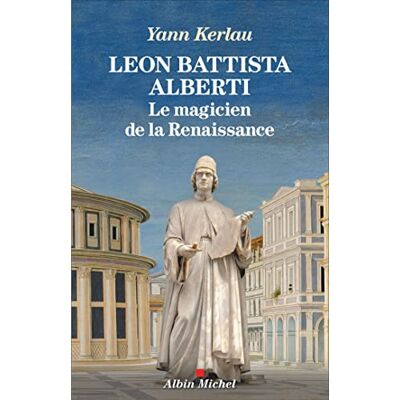 Yann Kerlau Leon Battista Alberti : Le Magicien De La Renaissance - Publicité Yann Kerlau Leon Battista Alberti : Le Magicien De La Renaissance - Publicité
