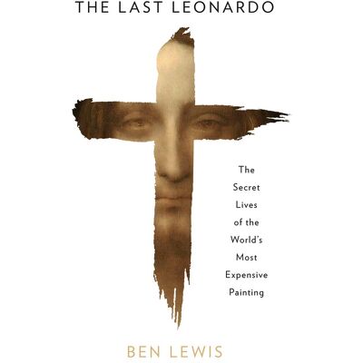 Ben Lewis The Last Leonardo: The Secret Lives Of The World’s Most Expensive Painting - Publicité Ben Lewis The Last Leonardo: The Secret Lives Of The World’s Most Expensive Painting - Publicité