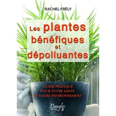 Rachel Frély Les Plantes Bénéfiques Et Dépolluantes : Guide Pratique Pour Votre Santé Et Votre Environnement - Publicité Rachel Frély Les Plantes Bénéfiques Et Dépolluantes : Guide Pratique Pour Votre Santé Et Votre Environnement - Publicité