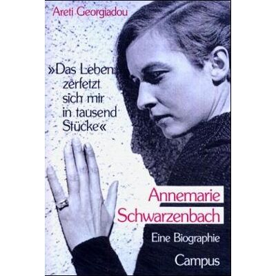 Areti Georgiadou »das Leben Zerfetzt Sich Mir In Tausend Stücke«: Annemarie Schwarzenbach. Eine Biographie - Publicité Areti Georgiadou »das Leben Zerfetzt Sich Mir In Tausend Stücke«: Annemarie Schwarzenbach. Eine Biographie - Publicité