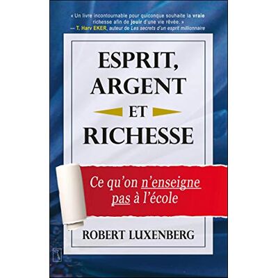 Robert Luxenberg Esprit, Argent Et Richesse - Ce Qu'On N'Enseigne Pas À L'École: Ce Qu'On N'Enseigne À L'École - Publicité Robert Luxenberg Esprit, Argent Et Richesse - Ce Qu'On N'Enseigne Pas À L'École: Ce Qu'On N'Enseigne À L'École - Publicité