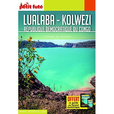 Petit Futé Lualaba, Kolwezi : République Démocratique Du Congo - Publicité Petit Futé Lualaba, Kolwezi : République Démocratique Du Congo - Publicité