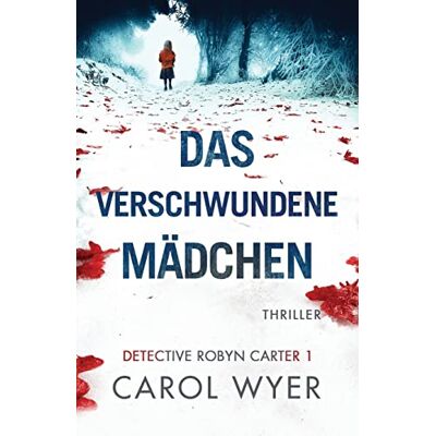 Carol Wyer Das Verschwundene Mädchen: Thriller (Detective Robyn Carter, Band 1) - Publicité Carol Wyer Das Verschwundene Mädchen: Thriller (Detective Robyn Carter, Band 1) - Publicité