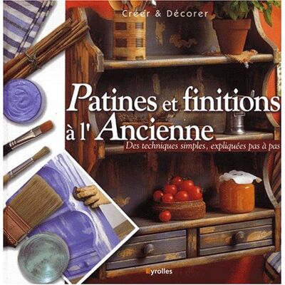 Collectif Patines Et Finitions À L'Ancienne. Des Techniques Simples Expliquées Pas À Pas - Publicité Collectif Patines Et Finitions À L'Ancienne. Des Techniques Simples Expliquées Pas À Pas - Publicité