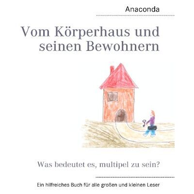 Anaconda Vom Körperhaus Und Seinen Bewohnern: Was Bedeutet Es, Multipel Zu Sein? - Publicité Anaconda Vom Körperhaus Und Seinen Bewohnern: Was Bedeutet Es, Multipel Zu Sein? - Publicité