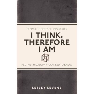 Lesley Levene I Think, Therefore I Am: All The Philosophy You Need To Know - Publicité Lesley Levene I Think, Therefore I Am: All The Philosophy You Need To Know - Publicité