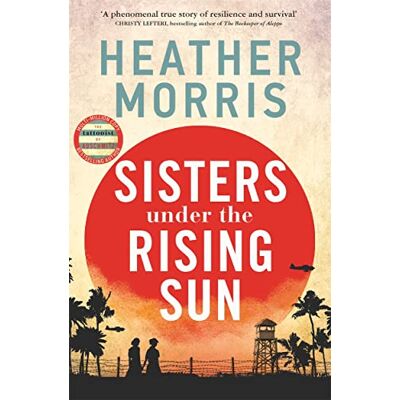Heather Morris Sisters Under The Rising Sun: A Powerful Story From The Author Of The Tattooist Of Auschwitz - Publicité Heather Morris Sisters Under The Rising Sun: A Powerful Story From The Author Of The Tattooist Of Auschwitz - Publicité