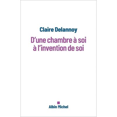 Claire Delannoy D'Une Chambre À Soi À L'Invention De Soi - Publicité Claire Delannoy D'Une Chambre À Soi À L'Invention De Soi - Publicité