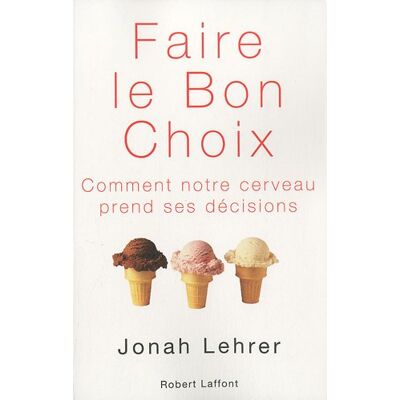 Jonah Lehrer Faire Le Bon Choix : Comment Notre Cerveau Prend Ses Décisions - Publicité Jonah Lehrer Faire Le Bon Choix : Comment Notre Cerveau Prend Ses Décisions - Publicité