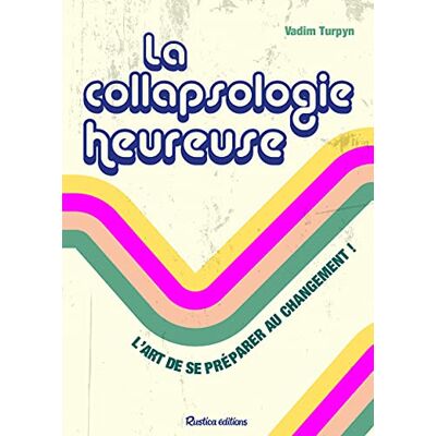Vadim Turpyn La Collapsologie Heureuse : L'Art De Se Préparer Au Changement ! - Publicité Vadim Turpyn La Collapsologie Heureuse : L'Art De Se Préparer Au Changement ! - Publicité