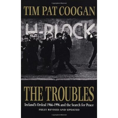 Tim Pat Coogan The Troubles: Ireland'S Ordeal, 1969-96, And The Search For Peace - Publicité Tim Pat Coogan The Troubles: Ireland'S Ordeal, 1969-96, And The Search For Peace - Publicité