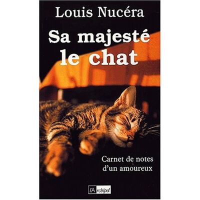 Nucéra Louis Sa Majesté Le Chat : Carnet De Notes D'Un Amoureux - Publicité Nucéra Louis Sa Majesté Le Chat : Carnet De Notes D'Un Amoureux - Publicité