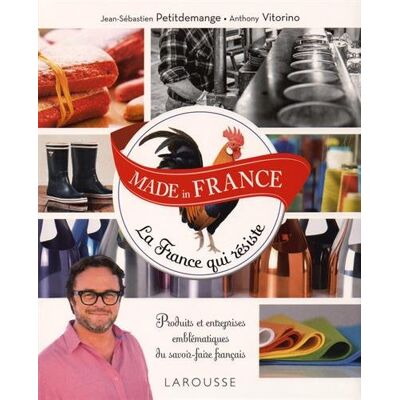 Jean-Sébastien Petitdemange Made In France : La France Qui Résiste : Produits Et Entreprises Emblématiques Du Savoir-Faire Français - Publicité Jean-Sébastien Petitdemange Made In France : La France Qui Résiste : Produits Et Entreprises Emblématiques Du Savoir-Faire Français - Publicité