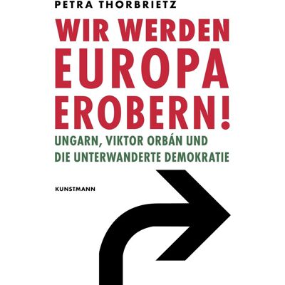 Petra Thorbrietz Wir Werden Europa Erobern!: Ungarn, Viktor Orbán Und Die Unterwanderte Demokratie - Publicité Petra Thorbrietz Wir Werden Europa Erobern!: Ungarn, Viktor Orbán Und Die Unterwanderte Demokratie - Publicité