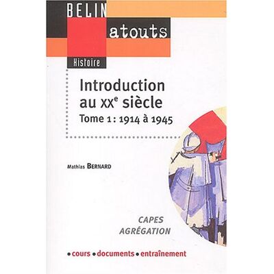 Mathias Bernard Introduction Au Xxe Siècle : Capes, Agrégation, Cours, Documents, Entraînement. Vol. 1. 1914-1945 - Publicité Mathias Bernard Introduction Au Xxe Siècle : Capes, Agrégation, Cours, Documents, Entraînement. Vol. 1. 1914-1945 - Publicité