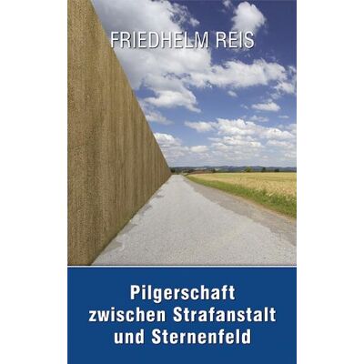 Friedhelm Reis Pilgerschaft Zwischen Strafanstalt Und Sternenfeld -Deutsch-Deutsche Autobiographie-: Inhalt: Honeckers Lehranstalt/große Und Kleine Verwahranstalt ... Auf Dem Jakobsweg; Ohne Ende Kein Anfang - Publicité Friedhelm Reis Pilgerschaft Zwischen Strafanstalt Und Sternenfeld -Deutsch-Deutsche Autobiographie-: Inhalt: Honeckers Lehranstalt/große Und Kleine Verwahranstalt ... Auf Dem Jakobsweg; Ohne Ende Kein Anfang - Publicité