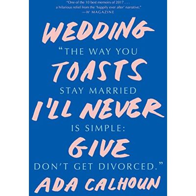 Ada Calhoun Calhoun, A: Wedding Toasts I'Ll Never Give - Publicité Ada Calhoun Calhoun, A: Wedding Toasts I'Ll Never Give - Publicité