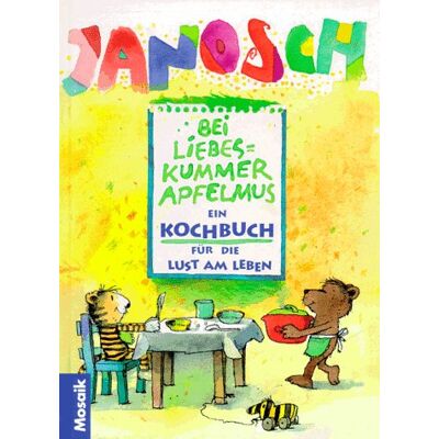 Janosch Bei Liebeskummer Apfelmus. Ein Kochbuch Für Die Kunst Am Leben - Publicité Janosch Bei Liebeskummer Apfelmus. Ein Kochbuch Für Die Kunst Am Leben - Publicité