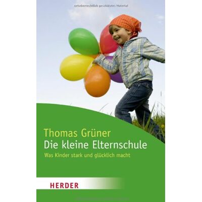 Thomas Gruner Die Kleine Elternschule: Was Kinder Stark Und Glücklich Macht (Herder Spektrum) - Publicité Thomas Gruner Die Kleine Elternschule: Was Kinder Stark Und Glücklich Macht (Herder Spektrum) - Publicité