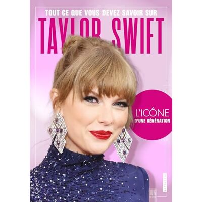 Fleurus Tout Ce Que Vous Devez Savoir Sur Taylor Swift : L'Icône D'Une Génération : 100 % Non Officiel - Publicité Fleurus Tout Ce Que Vous Devez Savoir Sur Taylor Swift : L'Icône D'Une Génération : 100 % Non Officiel - Publicité