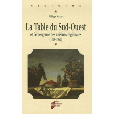 Pur La Table Du Sud-Ouest Et L'Émergence Des Cuisines Régionales (1700-1850) - Publicité Pur La Table Du Sud-Ouest Et L'Émergence Des Cuisines Régionales (1700-1850) - Publicité