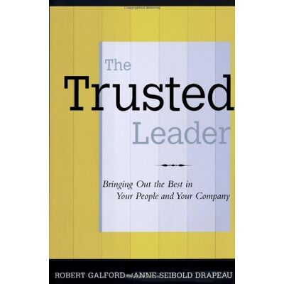 Galford, Robert M. The Trusted Leader: Bringing Out The Best In Your People And Your Company - Publicité Galford, Robert M. The Trusted Leader: Bringing Out The Best In Your People And Your Company - Publicité
