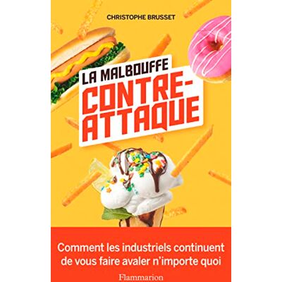 Christophe Brusset La Malbouffe Contre-Attaque : Comment Les Industriels Continuent De Vous Faire Avaler N'Importe Quoi - Publicité Christophe Brusset La Malbouffe Contre-Attaque : Comment Les Industriels Continuent De Vous Faire Avaler N'Importe Quoi - Publicité
