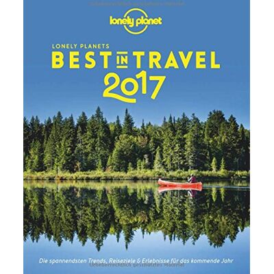 Lonely Planet Best In Travel 2017: Die Spannendsten Trends, Reiseziele & Erlebnisse Für Das Kommende Jahr (Lonely Planet Reiseführer Deutsch) - Publicité Lonely Planet Best In Travel 2017: Die Spannendsten Trends, Reiseziele & Erlebnisse Für Das Kommende Jahr (Lonely Planet Reiseführer Deutsch) - Publicité