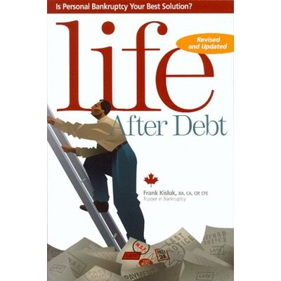 Frank Kisluk Life After Debt (Revised Edition): Is Personal Bankruptcy Your Best Solution - Publicité Frank Kisluk Life After Debt (Revised Edition): Is Personal Bankruptcy Your Best Solution - Publicité