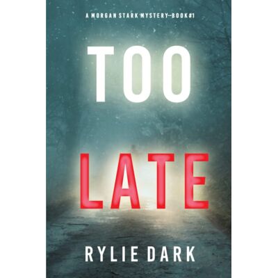 Rylie Dark Too Late (A Morgan Stark Fbi Suspense Thriller—book 1) - Publicité Rylie Dark Too Late (A Morgan Stark Fbi Suspense Thriller—book 1) - Publicité