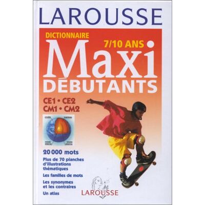 Larousse Dictionnaire Maxi Débutants, 7-10 Ans, Ce1-Ce2-Cmi-Cm2 - Publicité Larousse Dictionnaire Maxi Débutants, 7-10 Ans, Ce1-Ce2-Cmi-Cm2 - Publicité