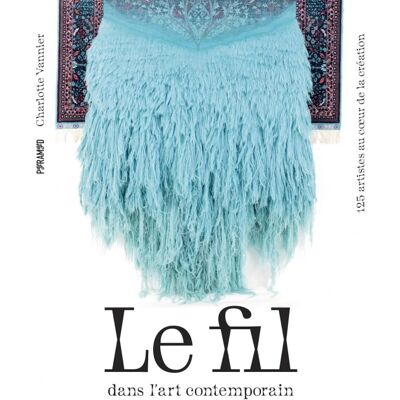 Charlotte Vannier Le Fil Dans L'Art Contemporain : 125 Artistes Au Coeur De La Création - Publicité Charlotte Vannier Le Fil Dans L'Art Contemporain : 125 Artistes Au Coeur De La Création - Publicité