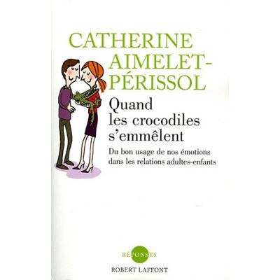 Catherine Aimelet-Périssol Quand Les Crocodiles S'Emmêlent : Du Bon Usage De Nos Émotions Dans Les Relations Adultes-Enfants - Publicité Catherine Aimelet-Périssol Quand Les Crocodiles S'Emmêlent : Du Bon Usage De Nos Émotions Dans Les Relations Adultes-Enfants - Publicité