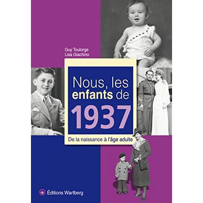 Guy Toulorge Nous, Les Enfants De 1937 : De La Naissance À L'Âge Adulte - Publicité Guy Toulorge Nous, Les Enfants De 1937 : De La Naissance À L'Âge Adulte - Publicité