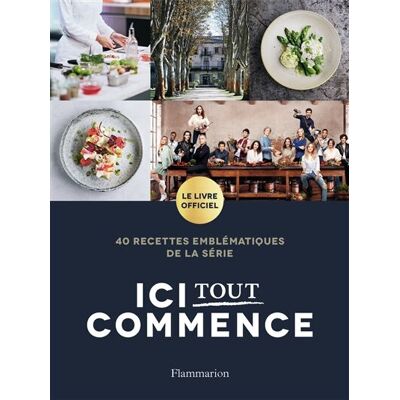 Flammarion Ici Tout Commence : 40 Recettes Emblématiques De La Série : Le Livre Officiel - Publicité Flammarion Ici Tout Commence : 40 Recettes Emblématiques De La Série : Le Livre Officiel - Publicité