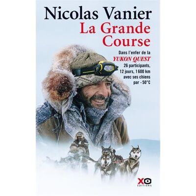 Nicolas Vanier La Grande Course : Dans L'Enfer De La Yukon Quest : 26 Participants, 12 Jours, 1.600 Km Avec Ses Chiens Par -50°c - Publicité Nicolas Vanier La Grande Course : Dans L'Enfer De La Yukon Quest : 26 Participants, 12 Jours, 1.600 Km Avec Ses Chiens Par -50°c - Publicité