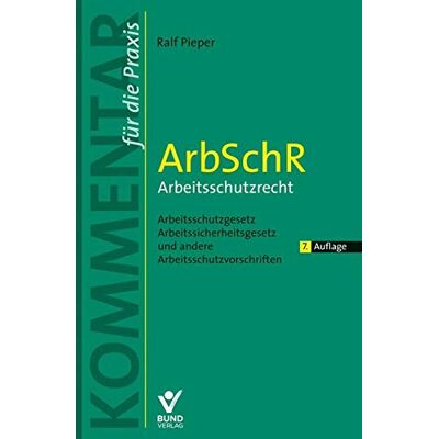 Ralf Pieper Arbschr - Arbeitsschutzrecht: Arbeitsschutzgesetz, Arbeitssicherheitsgesetz Und Andere Arbeitsschutzvorschriften (Kommentar Für Die Praxis) - Publicité Ralf Pieper Arbschr - Arbeitsschutzrecht: Arbeitsschutzgesetz, Arbeitssicherheitsgesetz Und Andere Arbeitsschutzvorschriften (Kommentar Für Die Praxis) - Publicité