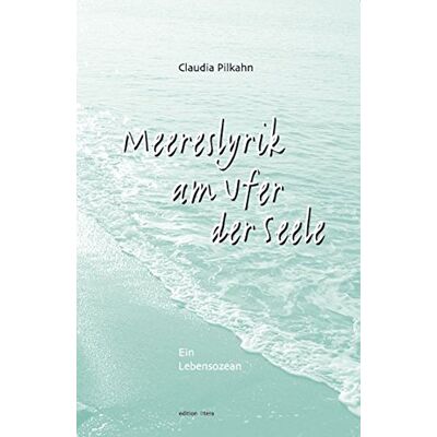 Claudia Pilkahn Meereslyrik Am Ufer Der Seele: Ein Lebensozean (Edition Litera) - Publicité Claudia Pilkahn Meereslyrik Am Ufer Der Seele: Ein Lebensozean (Edition Litera) - Publicité