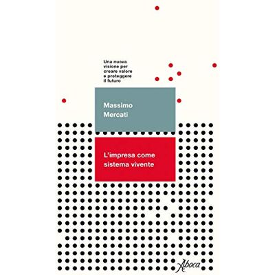 Massimo Mercati L'Impresa Come Sistema Vivente. Una Nuova Visione Per Creare Valore E Proteggere Il Futuro - Publicité Massimo Mercati L'Impresa Come Sistema Vivente. Una Nuova Visione Per Creare Valore E Proteggere Il Futuro - Publicité