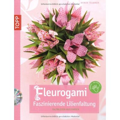 Armin Täubner Fleurogami - Faszinierende Lilienfaltung: Faltblüten Aus Papier - Publicité Armin Täubner Fleurogami - Faszinierende Lilienfaltung: Faltblüten Aus Papier - Publicité