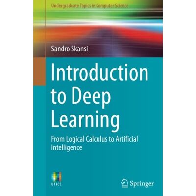 Sandro Skansi Introduction To Deep Learning: From Logical Calculus To Artificial Intelligence (Undergraduate Topics In Computer Science) - Publicité Sandro Skansi Introduction To Deep Learning: From Logical Calculus To Artificial Intelligence (Undergraduate Topics In Computer Science) - Publicité