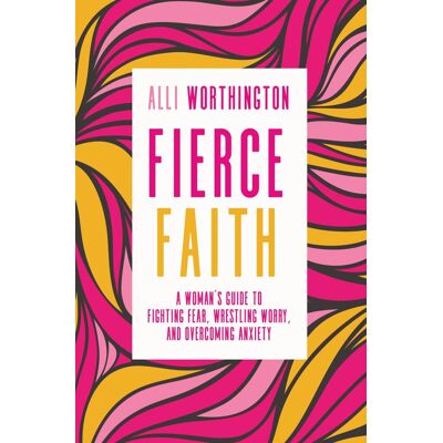 Alli Worthington Fierce Faith: A Woman'S Guide To Fighting Fear, Wrestling Worry, And Overcoming Anxiety - Publicité Alli Worthington Fierce Faith: A Woman'S Guide To Fighting Fear, Wrestling Worry, And Overcoming Anxiety - Publicité